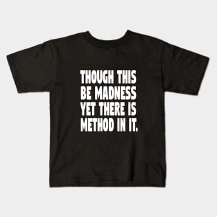 Though this be madness (w) Kids T-Shirt